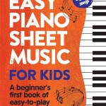 Easy Piano Sheet Music for Kids: A Beginners First Book of Easy to Play Classics | 40 Songs (Beginner Piano Books for Ch