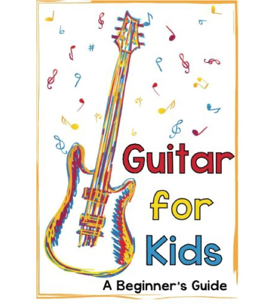 Guitar for Kids A Beginner's Guide