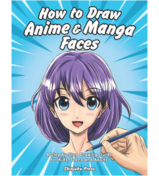 How to Draw Anime & Manga Faces A Step by Step Drawing Guide for Kids Teens and Adults