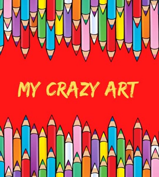 My Crazy Art Sketchbook for Kids with Plain Paper for Drawing, Colouring, Writing and Learning