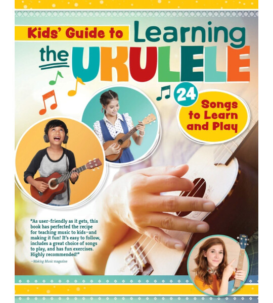 Kids' Guide to Learning the Ukulele 24 Songs to Learn and Play Introduction to the Uke for Children