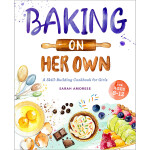 Baking on Her Own A Skill Building Cookbook for Girls