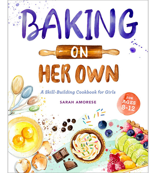 Baking on Her Own A Skill Building Cookbook for Girls