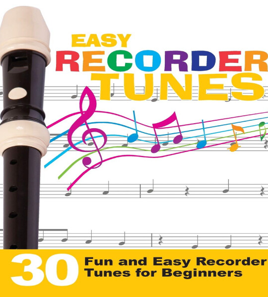 Easy Recorder Tunes 30 Fun and Easy Recorder Tunes for Beginners